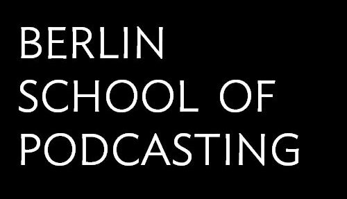 BERLIN SCHOOL OF PODCASTING - sexy white text on black background