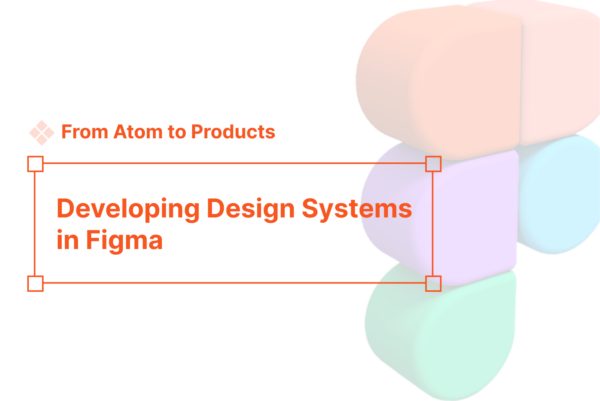 From Atom to Products β Developing Design Systems in Figma